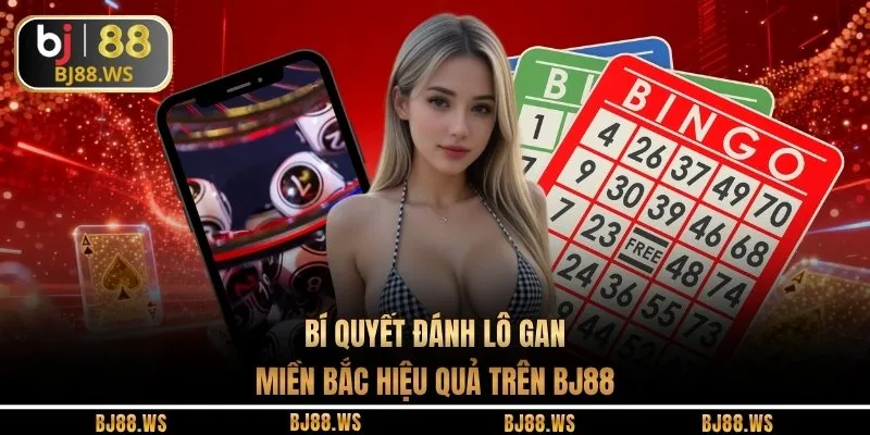 Bí quyết đánh lô gan miền Bắc hiệu quả trên BJ88