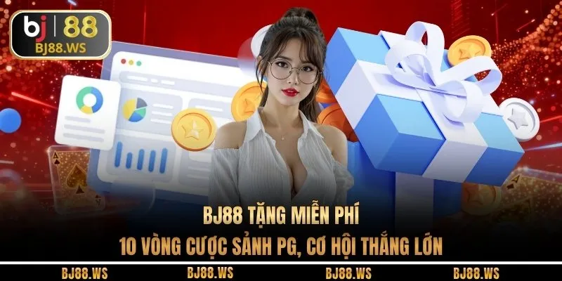 BJ88 tặng miễn phí 10 vòng cược sảnh PG, cơ hội thắng lớn