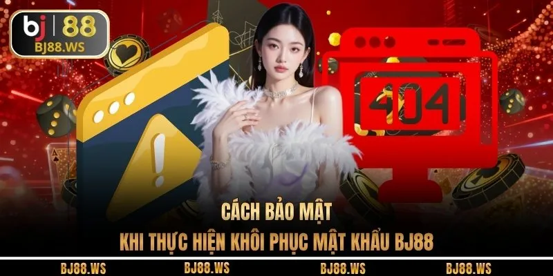 Cách bảo mật khi thực hiện khôi phục mật khẩu BJ88