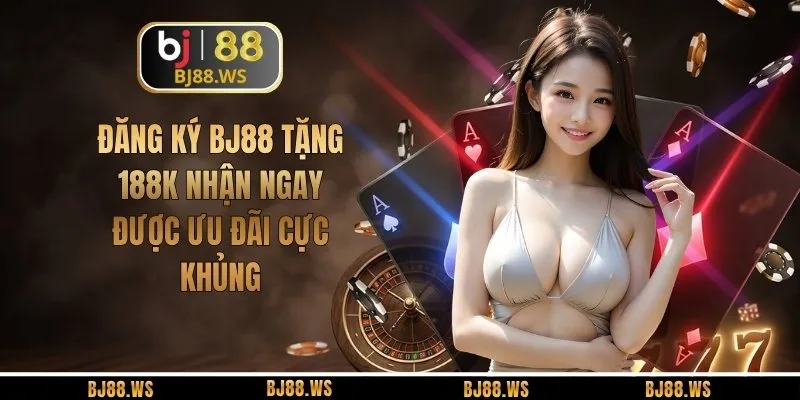 Đăng Ký BJ88 Tặng 188K