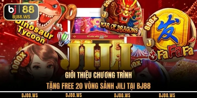Giới thiệu chương trình tặng free 20 vòng sảnh JILI tại BJ88