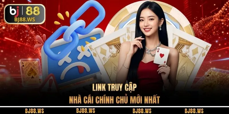 Link truy cập nhà cái chính chủ mới nhất
