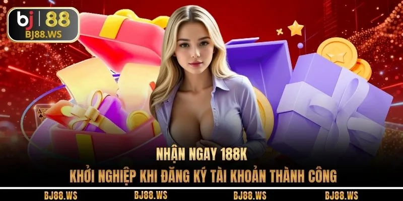 Nhận ngay 188K khởi nghiệp khi đăng ký tài khoản thành công