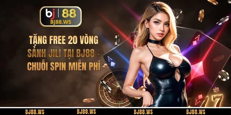 Tặng Free 20 Vòng Sảnh JILI Tại BJ88