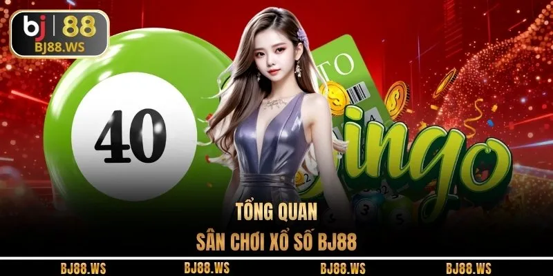 Tổng quan sân chơi xổ số BJ88