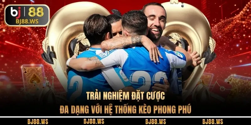 Trải nghiệm đặt cược đa dạng với hệ thống kèo phong phú