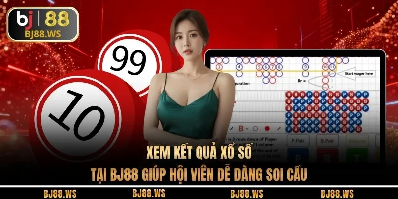 Xem kết quả xổ số tại BJ88 giúp hội viên dễ dàng soi cầu